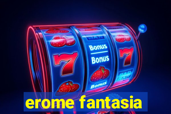 erome fantasia